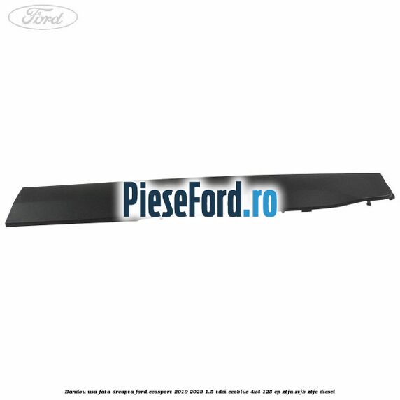 Bandou usa fata dreapta Ford EcoSport 2019-2023 1.5 TDCi EcoBlue 4x4 125 cp Bandou usa fata dreapta Ford EcoSport 2019-2023 1.5 TDCi EcoBlue 4x4 125 cp ZTJA, ZTJB, ZTJC diesel