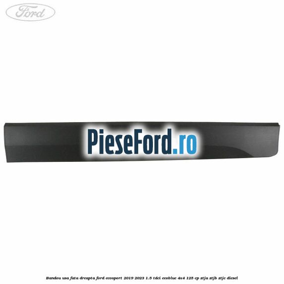 Bandou usa fata dreapta Ford EcoSport 2019-2023 1.5 TDCi EcoBlue 4x4 125 cp Bandou usa fata dreapta Ford EcoSport 2019-2023 1.5 TDCi EcoBlue 4x4 125 cp ZTJA, ZTJB, ZTJC diesel