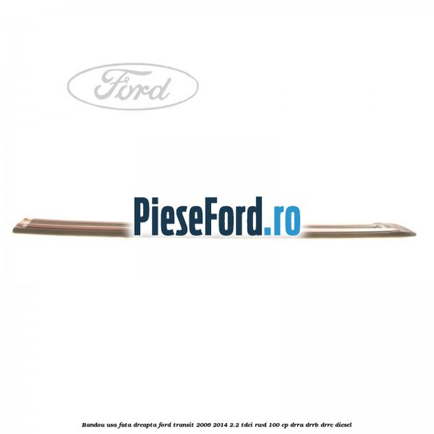 Bandou usa fata dreapta Ford Transit 2006-2014 2.2 TDCi RWD 100 cp DRRA, DRRB, DRRC diesel