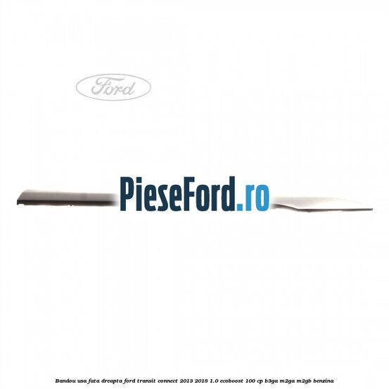 Bandou usa fata dreapta Ford Transit Connect 2013-2018 1.0 EcoBoost 100 cp B3GA, M2GA, M2GB benzina