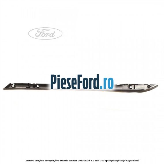 Bandou usa fata dreapta Ford Transit Connect 2013-2018 1.5 TDCi 100 cp XVGA, XVGB, XVGC, XXGA diesel