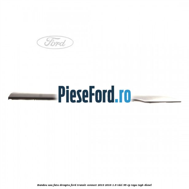 Bandou usa fata dreapta Ford Transit Connect 2013-2018 1.6 TDCi 95 cp TZGA, TZGB diesel