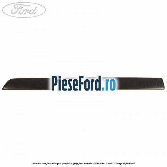 Bandou usa fata dreapta graphite grey Ford Transit 2000-2006 2.0 DI  100 cp ABFA diesel
