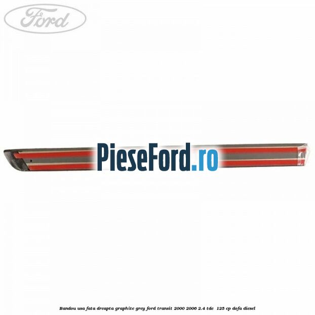 Bandou usa fata dreapta graphite grey Ford Transit 2000-2006 2.4 TDE  125 cp DOFA diesel