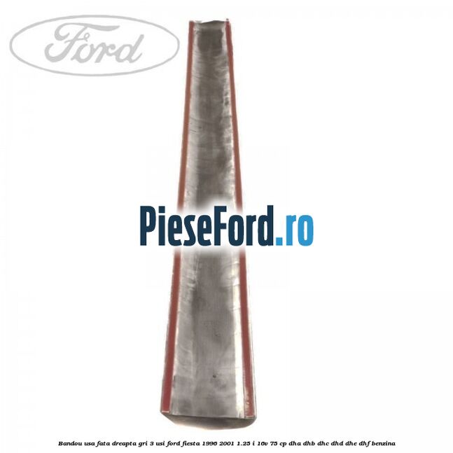 Bandou usa fata dreapta gri 3 usi Ford Fiesta 1996-2001 1.25 i 16V 75 cp DHA, DHB, DHC, DHD, DHE, DHF benzina