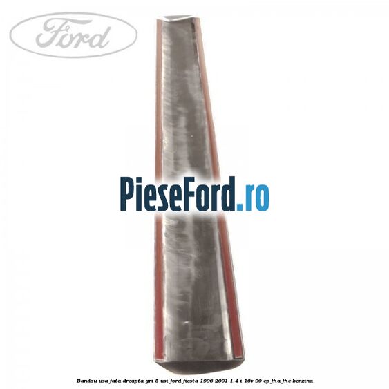 Bandou usa fata dreapta gri 5 usi Ford Fiesta 1996-2001 1.4 i 16V 90 cp FHA, FHE benzina