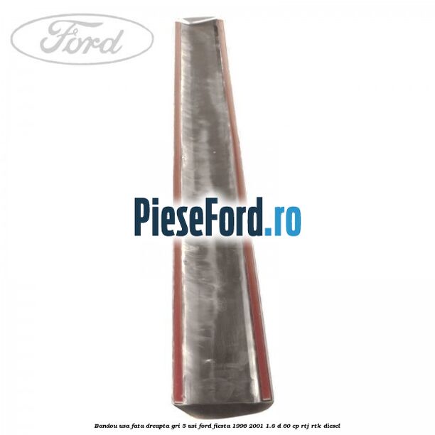 Bandou usa fata dreapta gri 5 usi Ford Fiesta 1996-2001 1.8 D 60 cp RTJ, RTK diesel