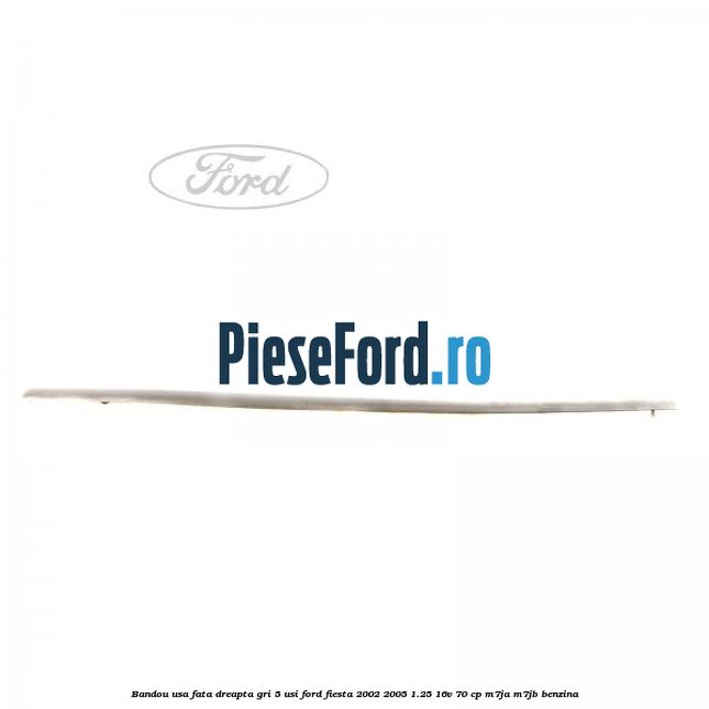 Bandou usa fata dreapta gri 5 usi Ford Fiesta 2002-2005 1.25 16V 70 cp M7JA, M7JB benzina