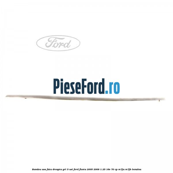 Bandou usa fata dreapta gri 5 usi Ford Fiesta 2005-2008 1.25 16V 70 cp M7JA, M7JB benzina