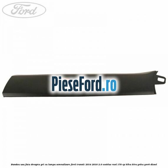 Bandou usa fata dreapta gri cu lampa semnalizare Ford Transit 2014-2018 2.0 EcoBlue RWD 170 cp BLHA, BLRA, YNHA, YNR6 diesel
