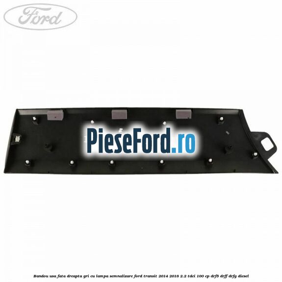 Bandou usa fata dreapta gri cu lampa semnalizare Ford Transit 2014-2018 2.2 TDCi 100 cp DRF5, DRFF, DRFG diesel