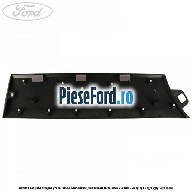 Bandou usa fata dreapta gri cu lampa semnalizare Ford Transit 2014-2018 2.2 TDCi 125 cp CY14, CYF5, CYFG, USF6 diesel