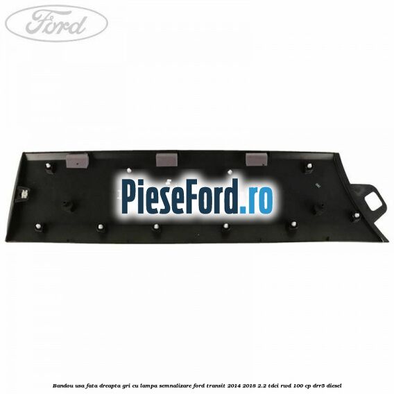 Bandou usa fata dreapta gri cu lampa semnalizare Ford Transit 2014-2018 2.2 TDCi RWD 100 cp Bandou usa fata dreapta gri cu lampa semnalizare Ford Transit 2014-2018 2.2 TDCi RWD 100 cp DRR5 diesel