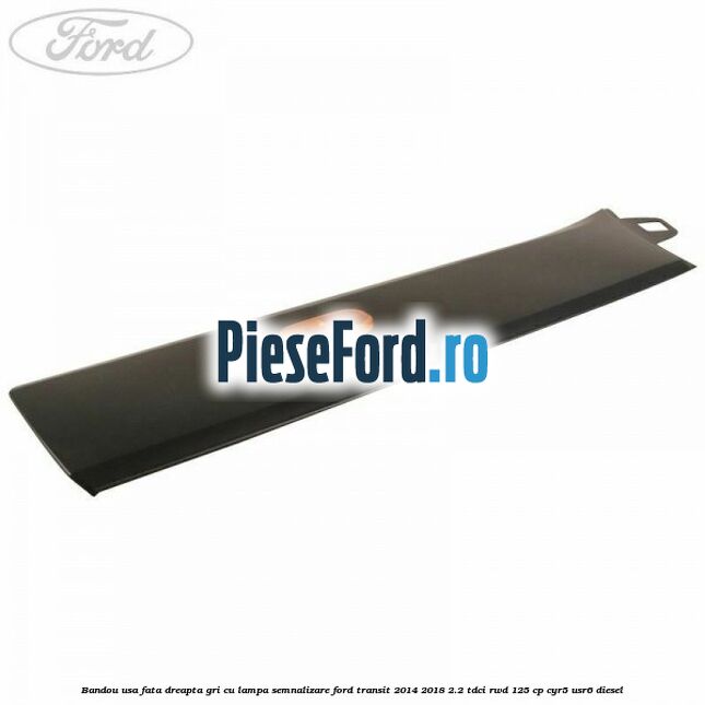 Bandou usa fata dreapta gri cu lampa semnalizare Ford Transit 2014-2018 2.2 TDCi RWD 125 cp CYR5, USR6 diesel