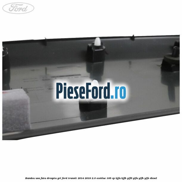 Bandou usa fata dreapta gri Ford Transit 2014-2018 2.0 EcoBlue 105 cp Bandou usa fata dreapta gri Ford Transit 2014-2018 2.0 EcoBlue 105 cp BJFA, BJFB, YLF6, YLFA, YLFB, YLFS diesel