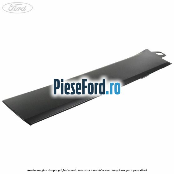 Bandou usa fata dreapta gri Ford Transit 2014-2018 2.0 EcoBlue 4x4 130 cp BKRA, YMR6, YMRA diesel