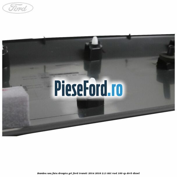 Bandou usa fata dreapta gri Ford Transit 2014-2018 2.2 TDCi RWD 100 cp Bandou usa fata dreapta gri Ford Transit 2014-2018 2.2 TDCi RWD 100 cp DRR5 diesel