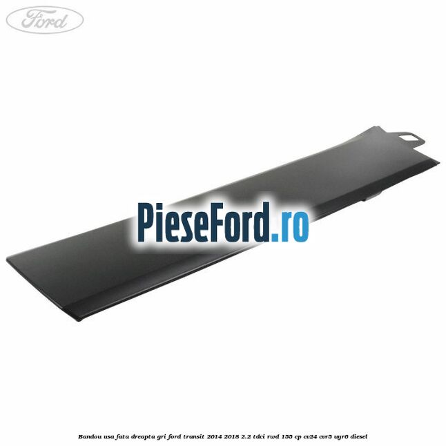 Bandou usa fata dreapta gri Ford Transit 2014-2018 2.2 TDCi RWD 155 cp CV24, CVR5, UYR6 diesel