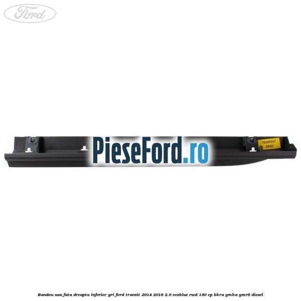 Bandou usa fata dreapta inferior gri Ford Transit 2014-2018 2.0 EcoBlue RWD 130 cp BKRA, YMHA, YMR6 diesel