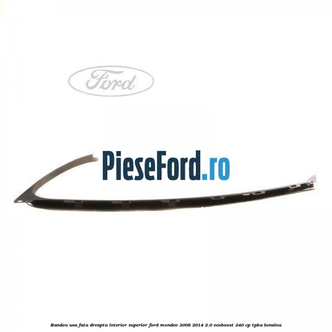 Bandou usa fata dreapta interior superior Ford Mondeo 2008-2014 2.0 EcoBoost 240 cp TPBA benzina
