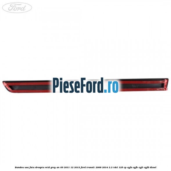 Bandou usa fata dreapta mid grey an 09/2011-12/2013 Ford Transit 2006-2014 2.2 TDCi 125 cp CYFA, CYFB, CYFC, CYFD diesel