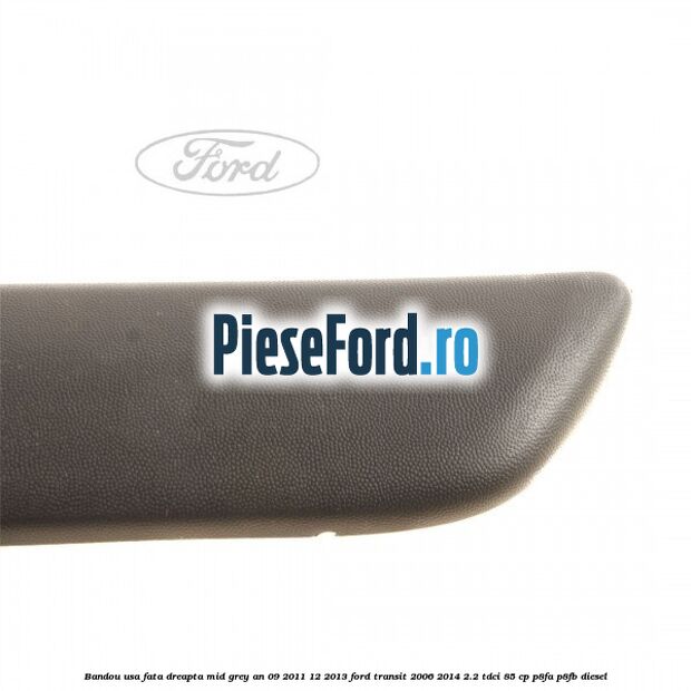 Bandou usa fata dreapta mid grey an 09/2011-12/2013 Ford Transit 2006-2014 2.2 TDCi 85 cp P8FA, P8FB diesel