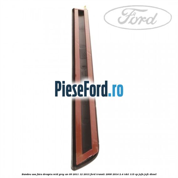 Bandou usa fata dreapta mid grey an 09/2011-12/2013 Ford Transit 2006-2014 2.4 TDCi 115 cp JXFA, JXFC diesel