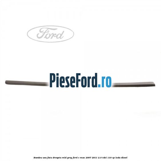Bandou usa fata dreapta mid grey Ford C-Max 2007-2011 2.0 TDCi 110 cp IXDA diesel