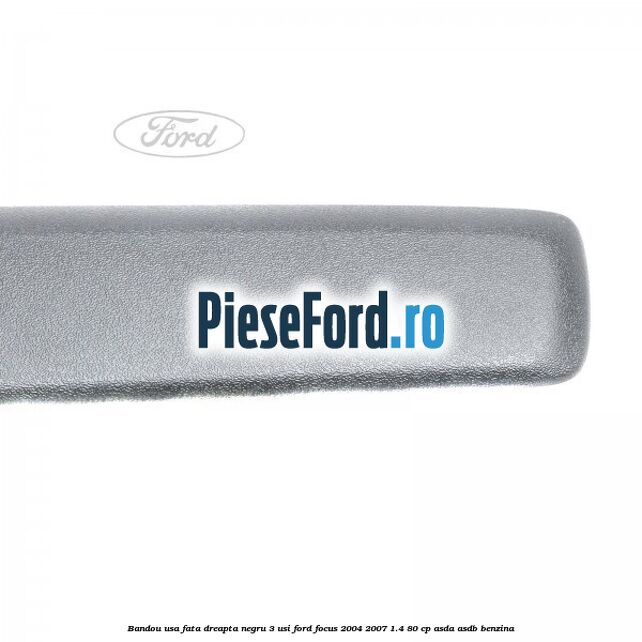 Bandou usa fata dreapta negru 3 usi Ford Focus 2004-2007 1.4 80 cp ASDA, ASDB benzina