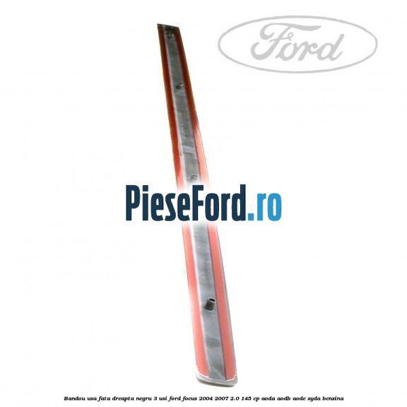 Bandou usa fata dreapta negru 3 usi Ford Focus 2004-2007 2.0 145 cp AODA, AODB, AODE, SYDA benzina