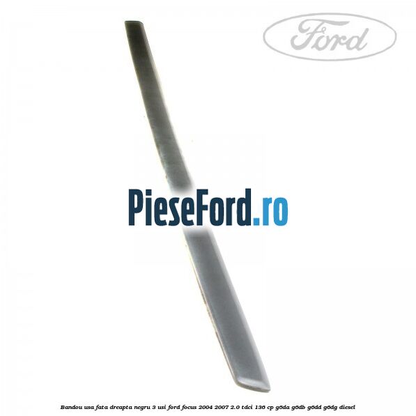 Bandou usa fata dreapta negru 3 usi Ford Focus 2004-2007 2.0 TDCi 136 cp G6DA, G6DB, G6DD, G6DG diesel