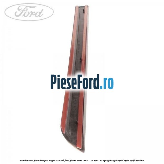 Bandou usa fata dreapta negru 4/5 usi Ford Focus 1998-2004 1.8 16V 115 cp EYDB, EYDC, EYDD, EYDE, EYDF benzina