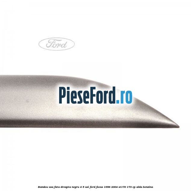 Bandou usa fata dreapta negru 4/5 usi Ford Focus 1998-2004 ST170 173 cp Bandou usa fata dreapta negru 4/5 usi Ford Focus 1998-2004 ST170 173 cp ALDA benzina
