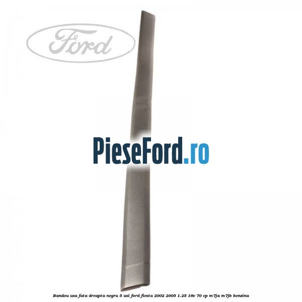 Bandou usa fata dreapta negru 5 usi Ford Fiesta 2002-2005 1.25 16V 70 cp M7JA, M7JB benzina