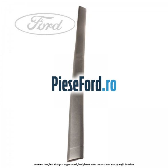 Bandou usa fata dreapta negru 5 usi Ford Fiesta 2002-2005 ST150 150 cp N4JB benzina