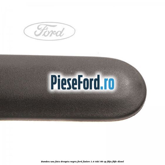 Bandou usa fata dreapta negru Ford Fusion 1.4 TDCi 68 cp F6JA, F6JB diesel
