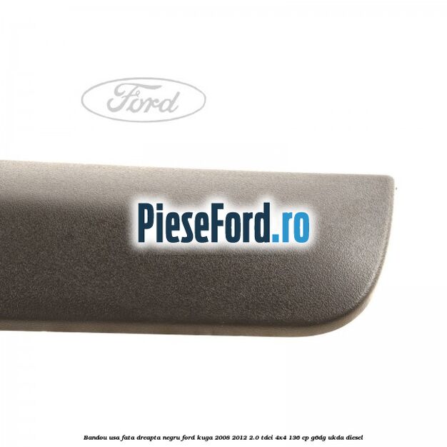 Bandou usa fata dreapta negru Ford Kuga 2008-2012 2.0 TDCi 4x4 136 cp G6DG, UKDA diesel