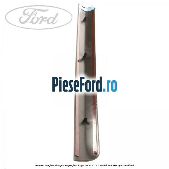 Bandou usa fata dreapta negru Ford Kuga 2008-2012 2.0 TDCI 4x4 163 cp Bandou usa fata dreapta negru Ford Kuga 2008-2012 2.0 TDCI 4x4 163 cp TXDA diesel
