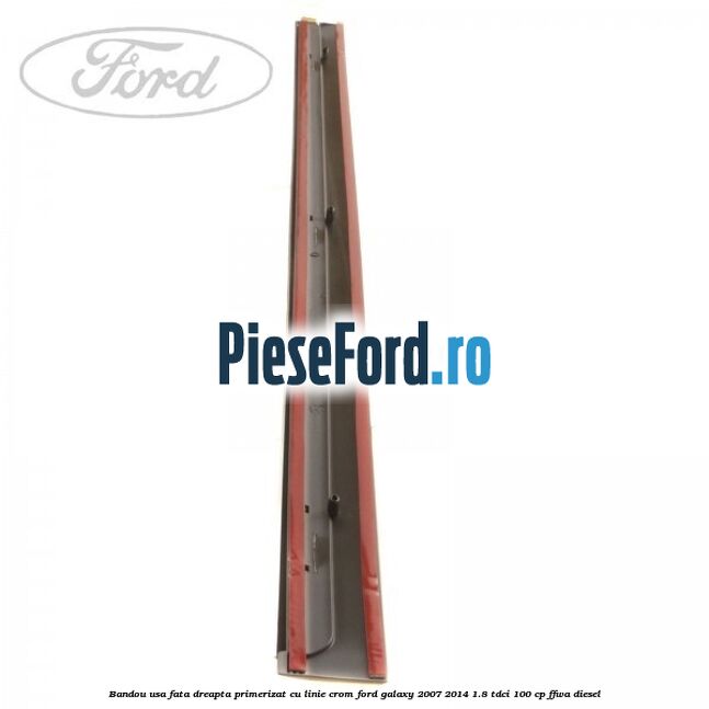 Bandou usa fata dreapta primerizat cu linie crom Ford Galaxy 2007-2014 1.8 TDCi 100 cp FFWA diesel