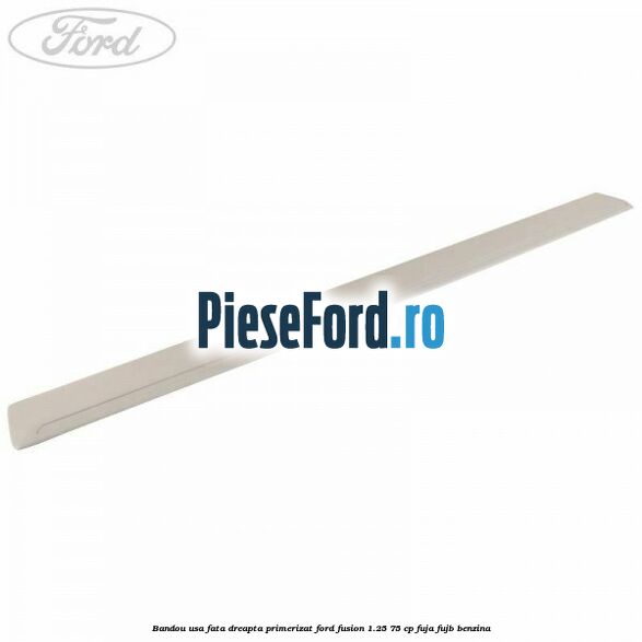 Bandou usa fata dreapta primerizat Ford Fusion 1.25 75 cp FUJA, FUJB benzina