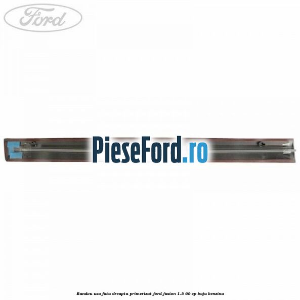 Bandou usa fata dreapta primerizat Ford Fusion 1.3 60 cp Bandou usa fata dreapta primerizat Ford Fusion 1.3 60 cp BAJA benzina