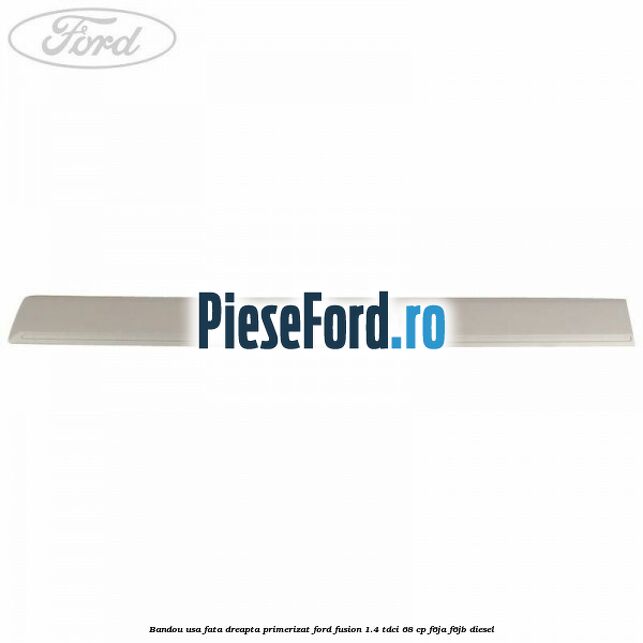 Bandou usa fata dreapta primerizat Ford Fusion 1.4 TDCi 68 cp F6JA, F6JB diesel