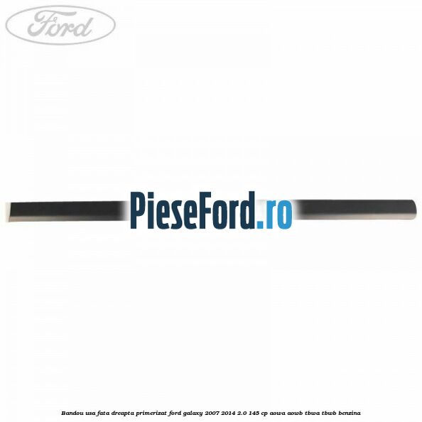 Bandou usa fata dreapta primerizat Ford Galaxy 2007-2014 2.0 145 cp AOWA, AOWB, TBWA, TBWB benzina