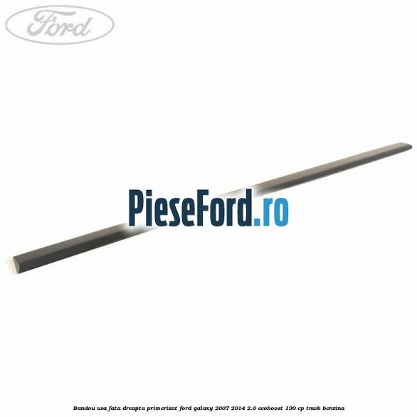 Bandou usa fata dreapta primerizat Ford Galaxy 2007-2014 2.0 EcoBoost 199 cp TNWB benzina