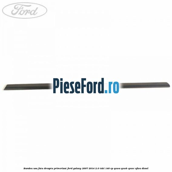 Bandou usa fata dreapta primerizat Ford Galaxy 2007-2014 2.0 TDCi 140 cp Bandou usa fata dreapta primerizat Ford Galaxy 2007-2014 2.0 TDCi 140 cp QXWA, QXWB, QXWC, UFWA diesel