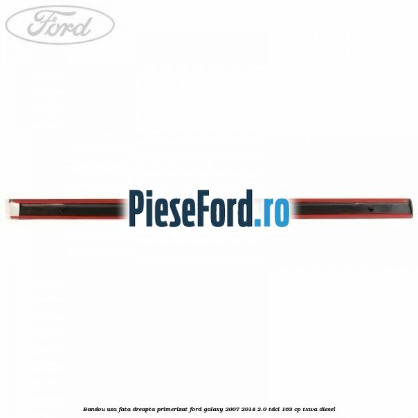 Bandou usa fata dreapta primerizat Ford Galaxy 2007-2014 2.0 TDCi 163 cp Bandou usa fata dreapta primerizat Ford Galaxy 2007-2014 2.0 TDCi 163 cp TXWA diesel