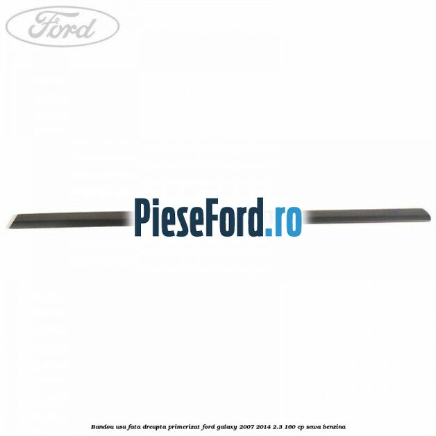 Bandou usa fata dreapta primerizat Ford Galaxy 2007-2014 2.3 160 cp SEWA benzina