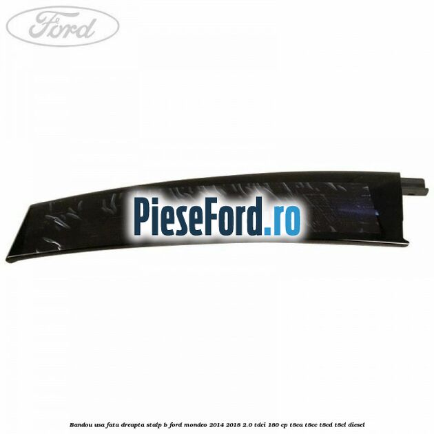 Bandou usa fata dreapta stalp B Ford Mondeo 2014-2018 2.0 TDCi 180 cp Bandou usa fata dreapta stalp B Ford Mondeo 2014-2018 2.0 TDCi 180 cp T8CA, T8CC, T8CD, T8CL diesel