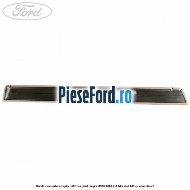 Bandou usa fata dreapta Wildtrak Ford Ranger 2006-2012 2.5 TDCi 4x4 143 cp WLAA diesel