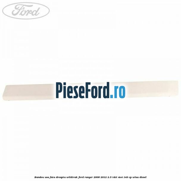 Bandou usa fata dreapta Wildtrak Ford Ranger 2006-2012 2.5 TDCi 4x4 143 cp WLAA diesel